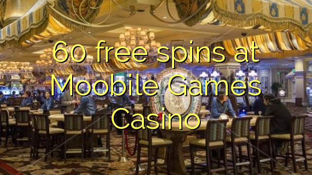 60 gratis spinnekoppe by Moobile Games Casino