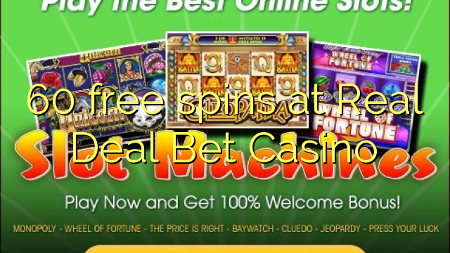 60 free spins at Real Deal Bet Casino 60 free spins at Real Deal Bet Casino