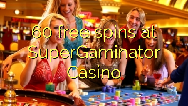 60 free spins at SuperGaminator Casino