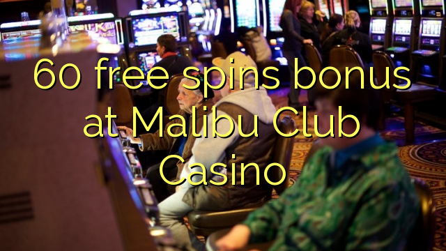 60 free spins bonus at Malibu Club Casino