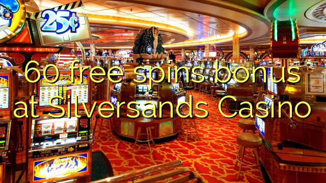 60 senza spins Bonus à Silversands Casino