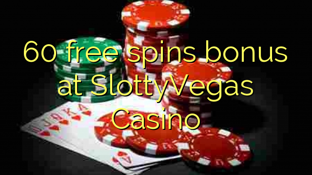 60 free spins bonus at SlottyVegas Casino