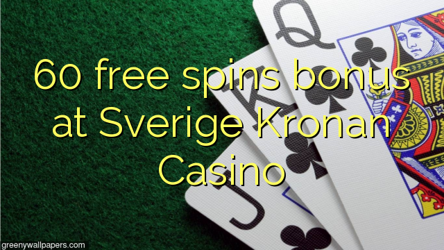 60 бясплатных спіной бонус у Sverige Kronan казіно