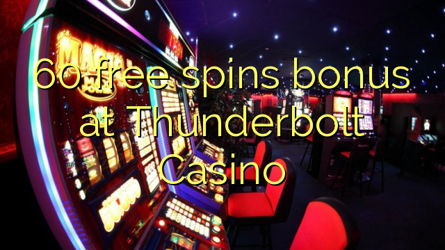 Thunderbolt Casino에서 60 무료 스핀 보너스