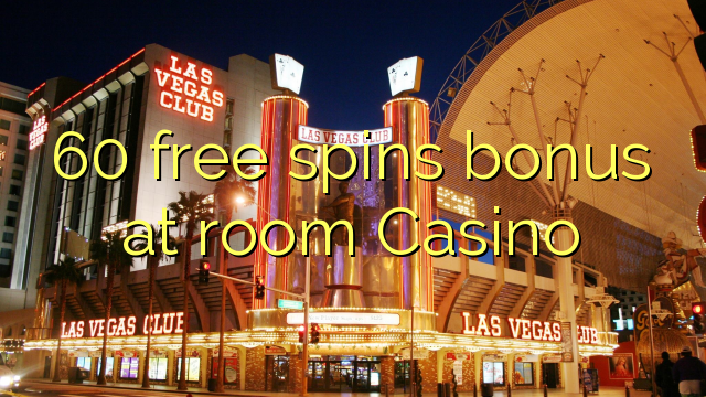 60 genera bonificació gratuïta a l'habitació Casino
