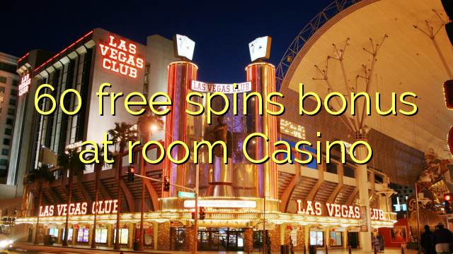 60 free spins bonus at room Casino