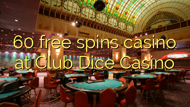 60 free spins casino at Club Dice Casino