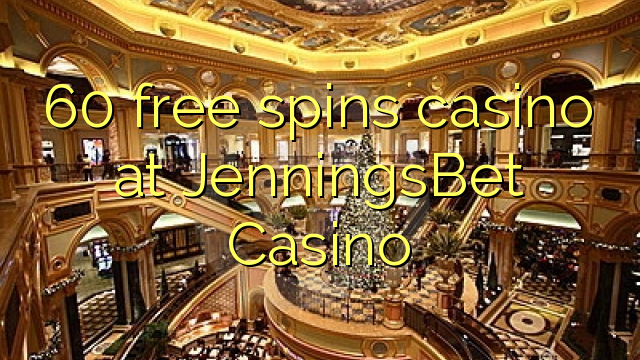 60 free spins casino at JenningsBet Casino