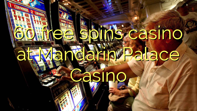 Casino 60 grátis gira no Mandarin Palace Casino