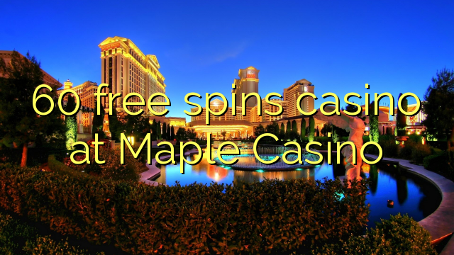 60 free spins casino sa Maple Casino