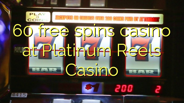 60 free spins casino at Platinum Reels Casino