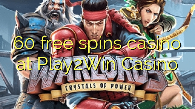 60 senza spins Casinò à Play2Win Casino