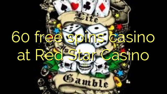 60 senza spins Casinò à Red Star Casino