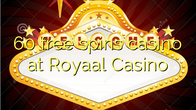 60 free spins casino at Royaal  Casino