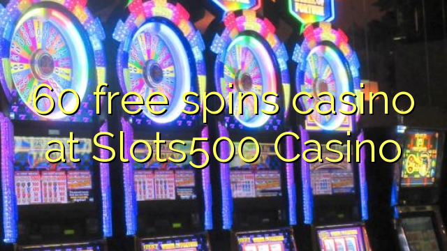 60 free spins casino at Slots500 Casino