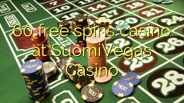 60 free spins casino at SuomiVegas Casino