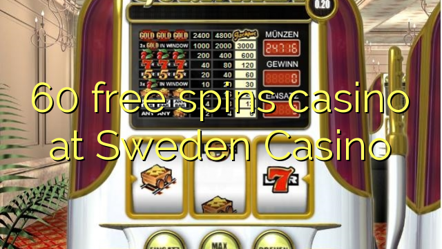 60 miễn phí sòng bạc tại sòng bạc Thụy Điển
