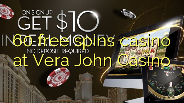 60 free spins casino at Vera John Casino