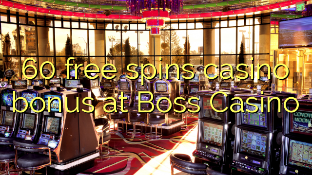 60 free spins casino bonus at Boss  Casino