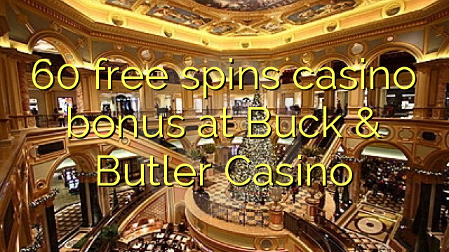 60 kyauta ta ba da kyautar gidan caca a Buck & Butler Casino