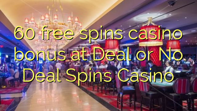 60 free spins casino bonus at Deal or No Deal Spins Casino