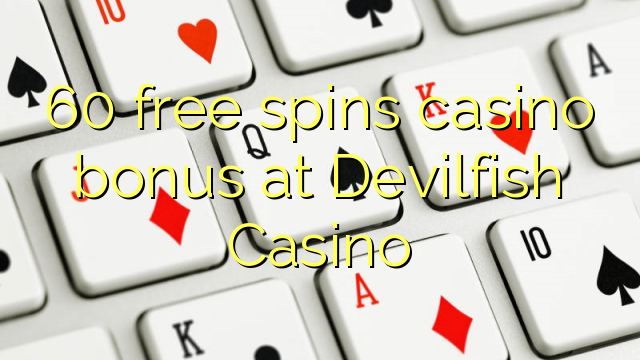 60 free spins casino bonus at Devilfish Casino