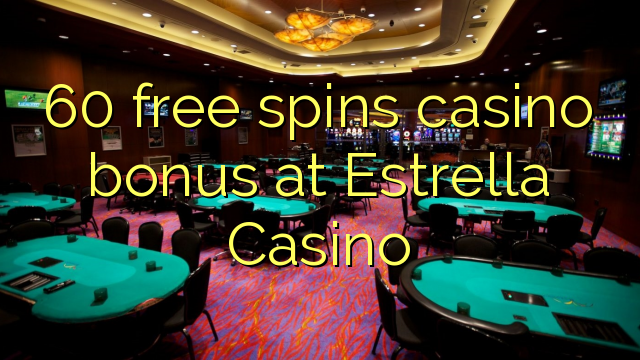 60 free spins casino bonus at Estrella Casino