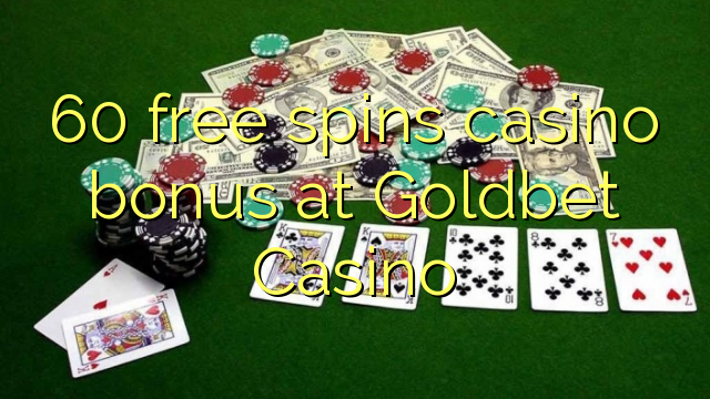 60 slobodno vrti casino bonus na Goldbet Casino