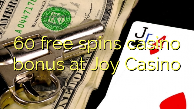 60 free spins casino bonus at Joy  Casino