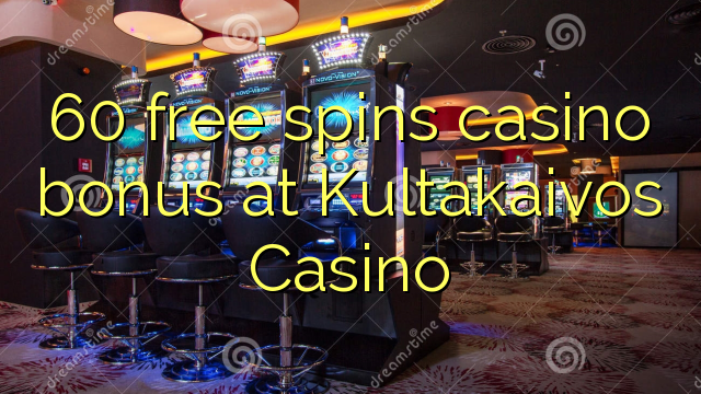 60 free spins casino bonus at Kultakaivos Casino