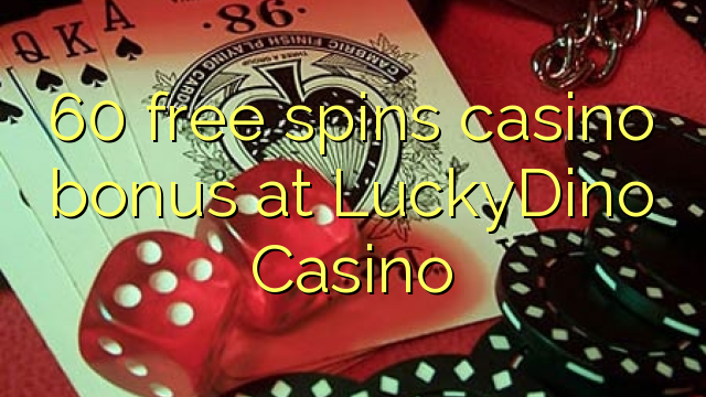 60 free spins casino bonus at LuckyDino Casino