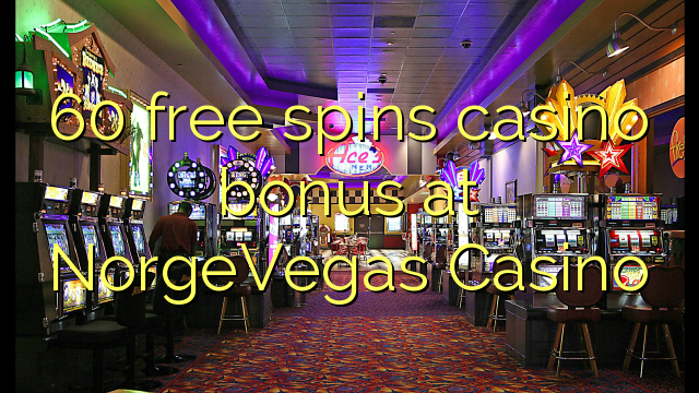 60 bebas berputar bonus kasino di NorgeVegas Casino