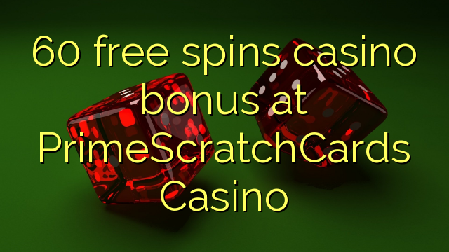 60 bezmaksas griezienus kazino bonusu PrimeScratchCards Casino