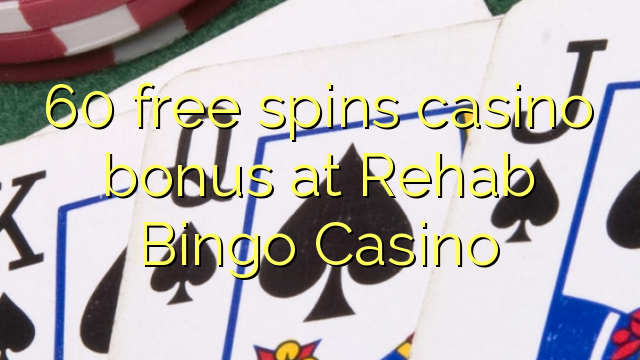 60 free spins casino bonus at Rehab Bingo Casino