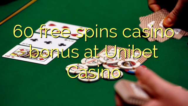 60 free spins casino bonus at Unibet Casino
