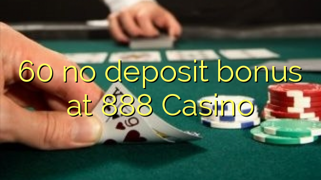 60 no deposit bonus at 888 Casino