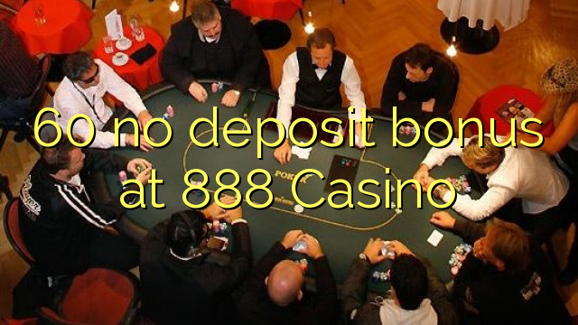 60 eil tasgadh airgid a-bharrachd aig 888 Casino