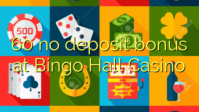 Bingo Hall Casino හි 60 හි කිසිදු තැන්පතු ප්රසාදයක් නැත