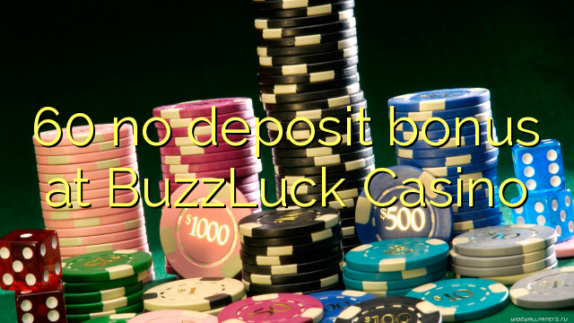 60 sem bônus de depósito no BuzzLuck Casino