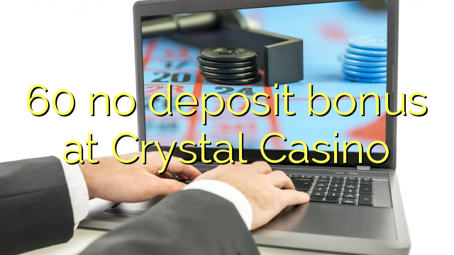 60 no deposit bonus at Crystal Casino