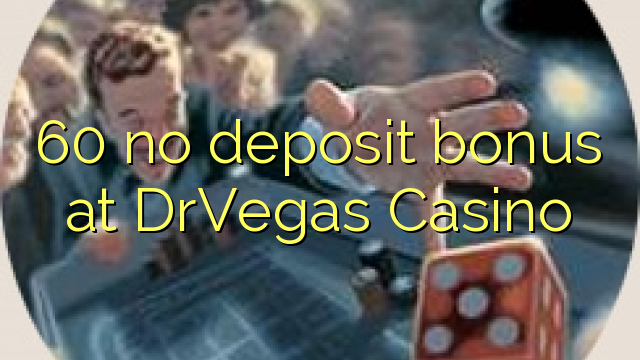 60 no deposit bonus at DrVegas Casino