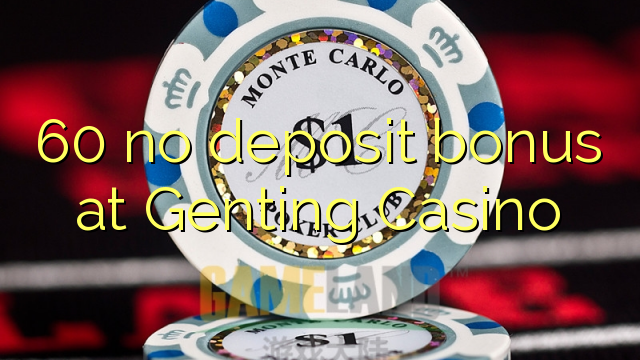 I-60 ayikho ibhonasi yediphozithi ku-Genting Casino