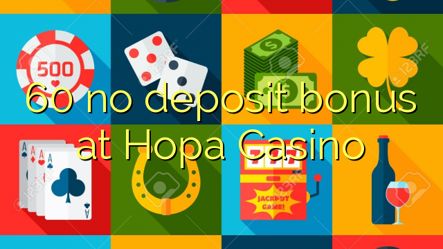 60 no deposit bonus at Hopa Casino