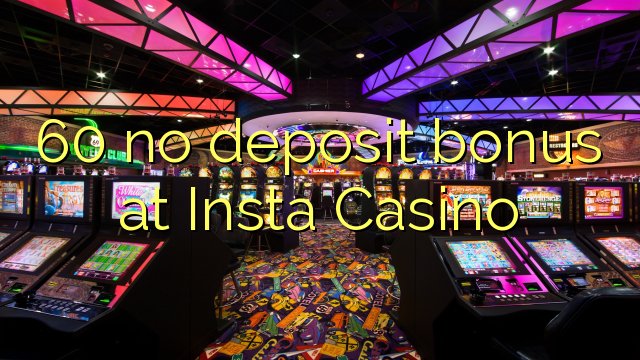 60 no deposit bonus at Insta Casino