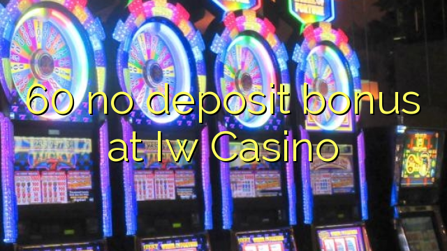 60 no deposit bonus at Iw  Casino