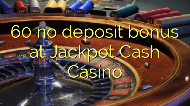 60 no deposit bonus at Jackpot Cash Casino