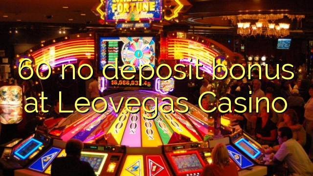 60 no deposit bonus at Leovegas Casino