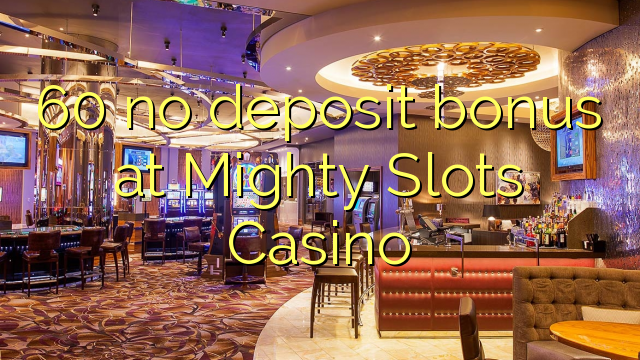 60 no deposit bonus at Mighty Slots Casino