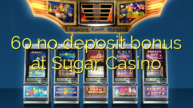 60 no bonus spartinê li Sugar Casino