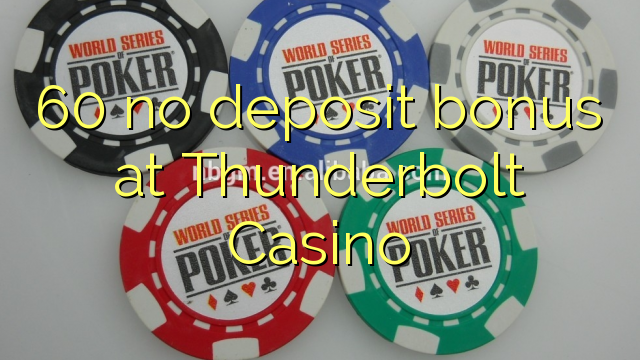 60 ùn Bonus accontu à Thunderbolt Casino